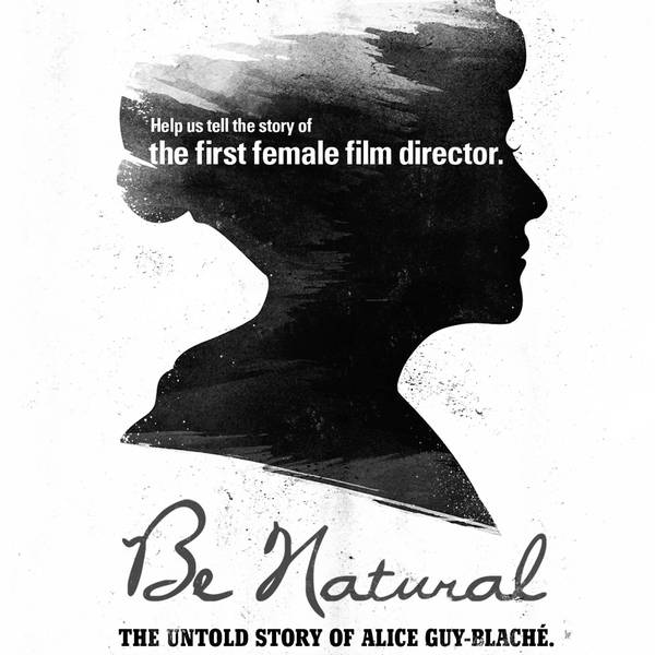 Special Report: Be Natural: The Untold Story of Alice Guy-Blaché  (2018)