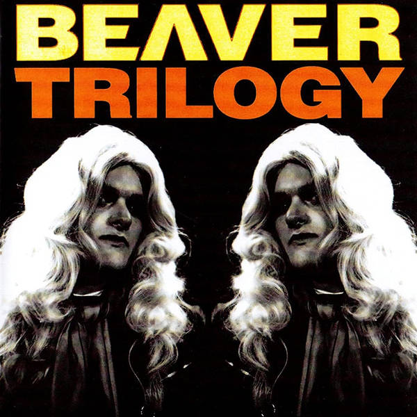 Special Report: The Beaver Trilogy (& Part IV) (2000/2015)