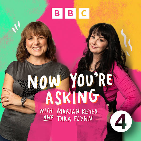 Welcome to Now You’re Asking with Marian Keyes and Tara Flynn