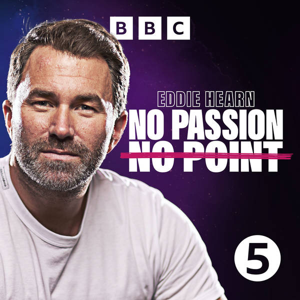 Eddie Hearn: No Passion, No Point