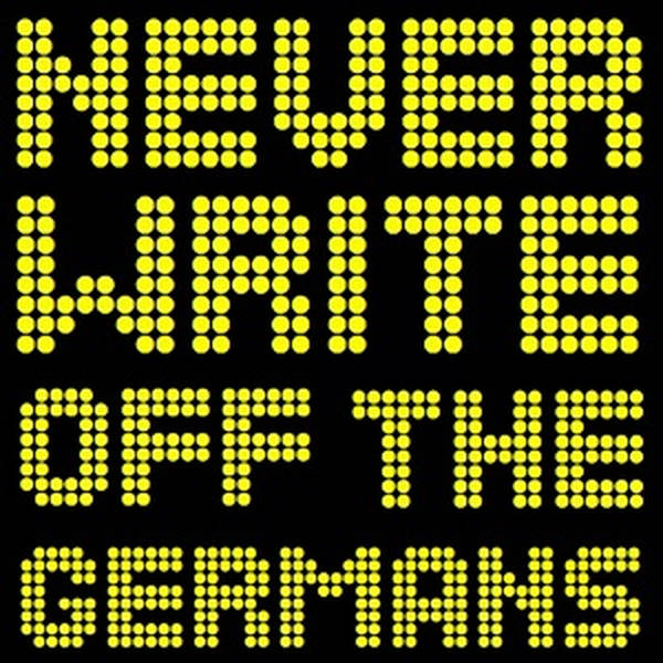 NEVER WRITE OFF THE GERMANS - RETURNS!