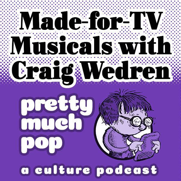 Pretty Much Pop #41: Made-for-TV Musicals w/ Craig Wedren