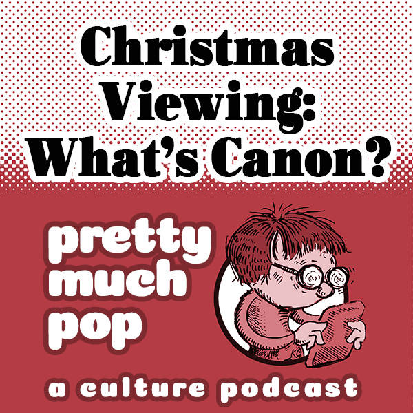 Pretty Much Pop #24: Christmas Viewing: What's Canon?