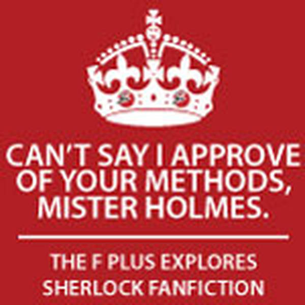98: Can't Say I Approve Of Your Methods, Mister Holmes