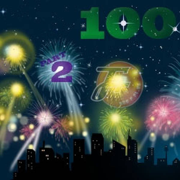 100b: Episode 100 (Part Two)