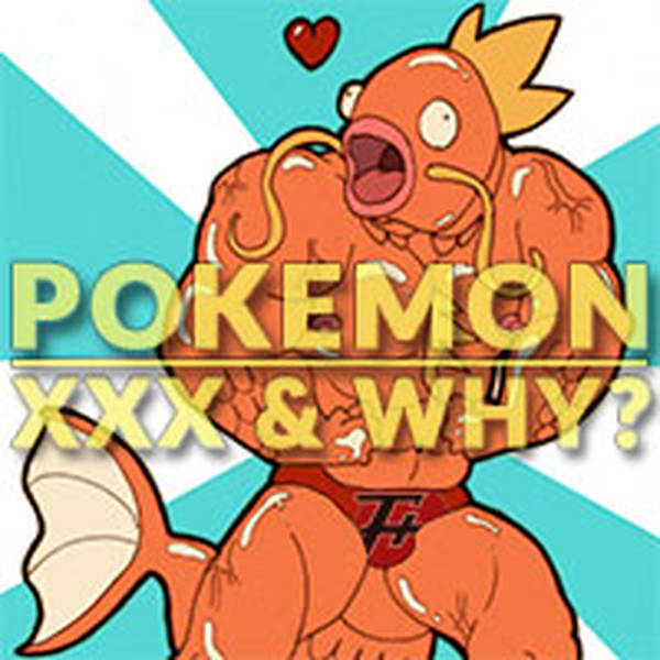 111: Pokemon XXX & Why?