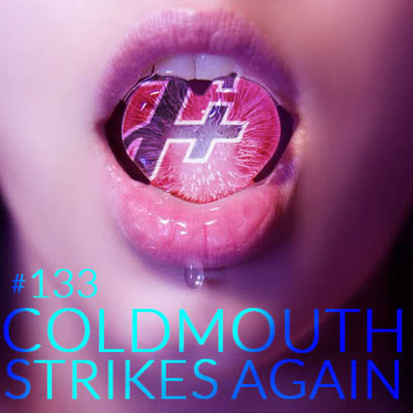 133: Coldmouth Strikes Again