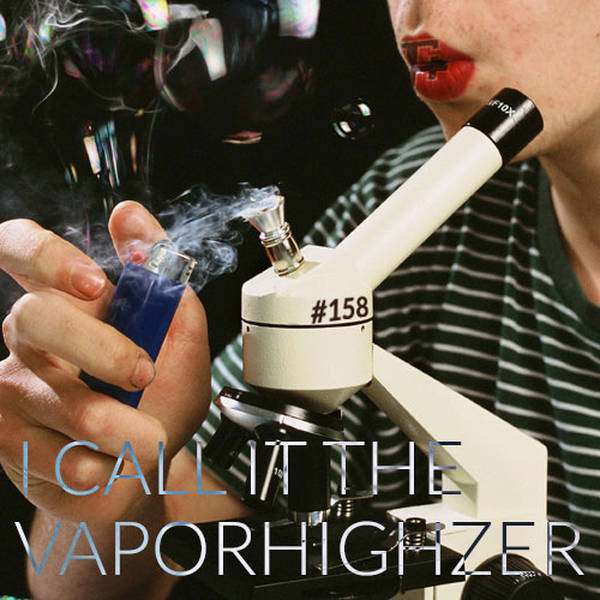 158: I Call It The Vaporhighzer