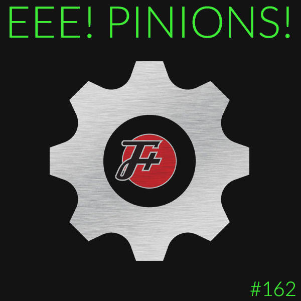 162: Eee! Pinions!