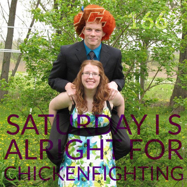 166: Saturday Is Alright For Chickenfighting