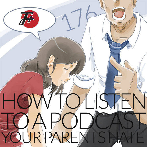 176: How To Listen To A Podcast Your Parents Hate