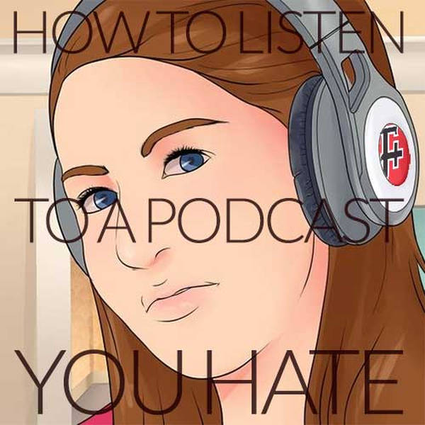 177: How To Listen To A Podcast You Hate