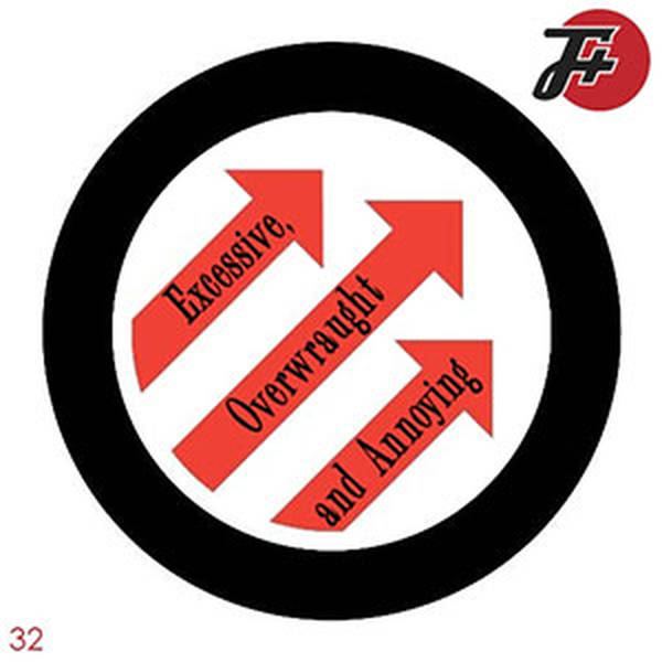 32: Excessive, Overwraught and Annoying