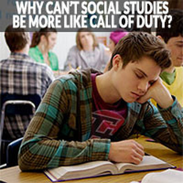 115: Why Can't Social Studies Be More Like Call Of Duty?