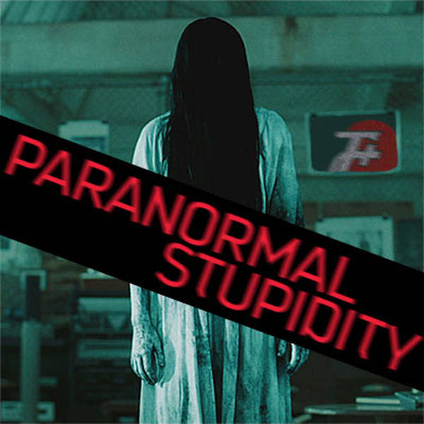 189: Paranormal Stupidity