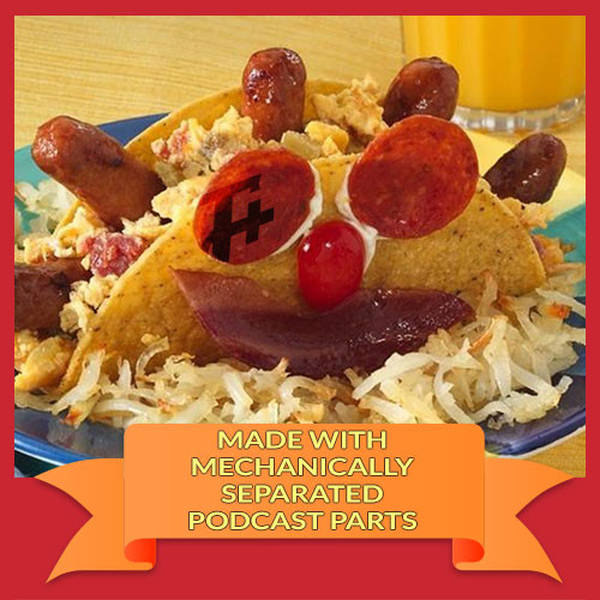 196: Made With Mechanically Separated Podcast Parts