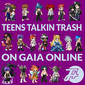 219: Teens Talkin Trash On Gaia Online