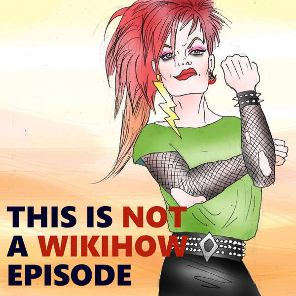 226: This Is Not A wikiHow Episode
