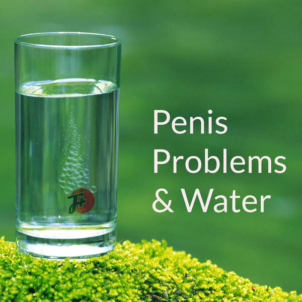 223: Penis Problems & Water