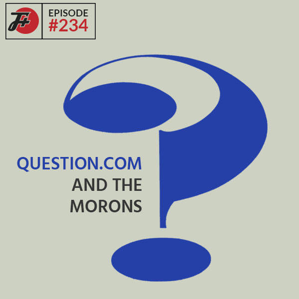 234: Question.com And The Morons