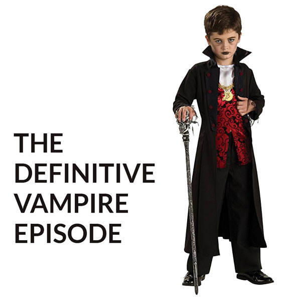244: The Definitive Vampire Episode