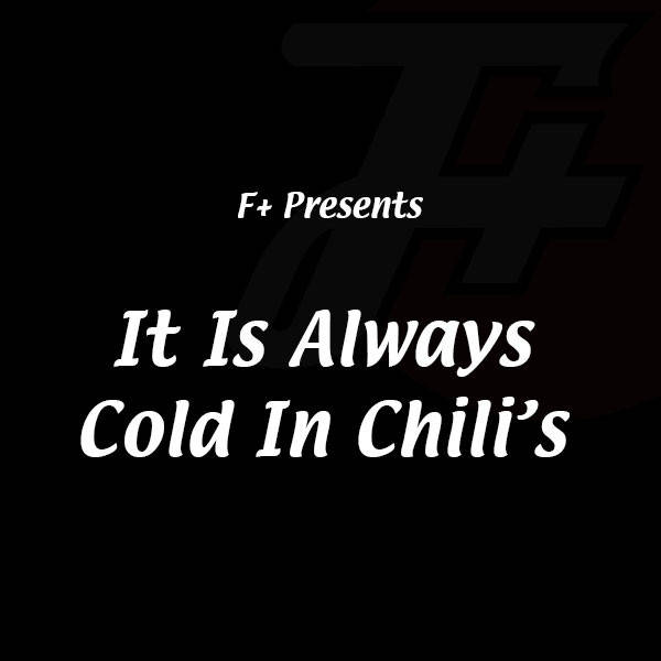 252: It Is Always Cold In Chili's