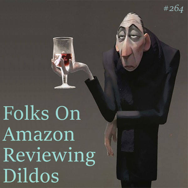 264: Folks On Amazon Reviewing Dildos