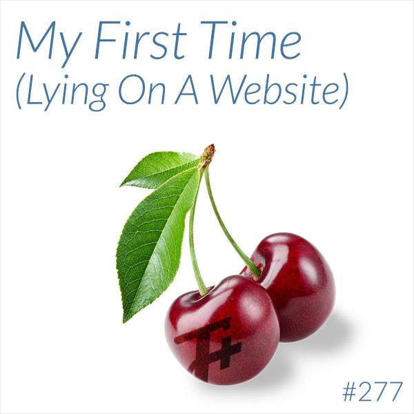 277: My First Time (Lying On A Website)