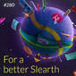 280: For A Better Slearth