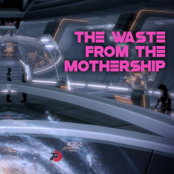 304: The Waste From The Mothership