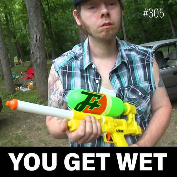 305: You Get Wet