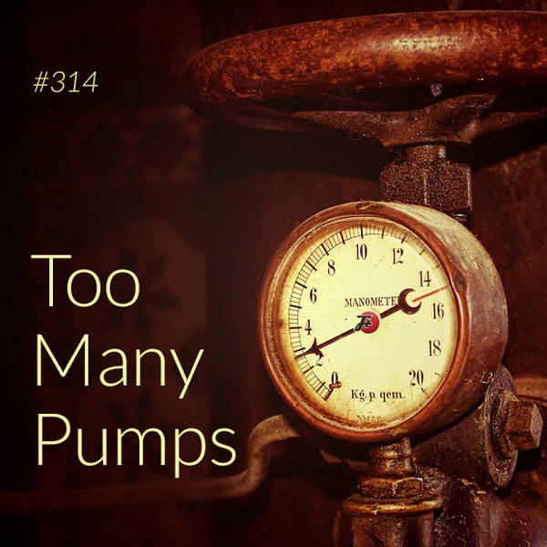314: Too Many Pumps
