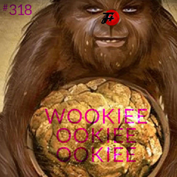 318: Wookiee Ookiee Ookiee