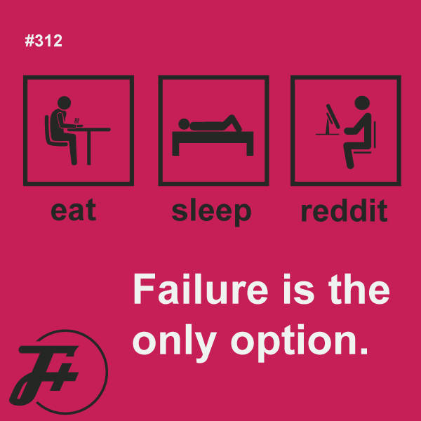 312: Failure Is The Only Option