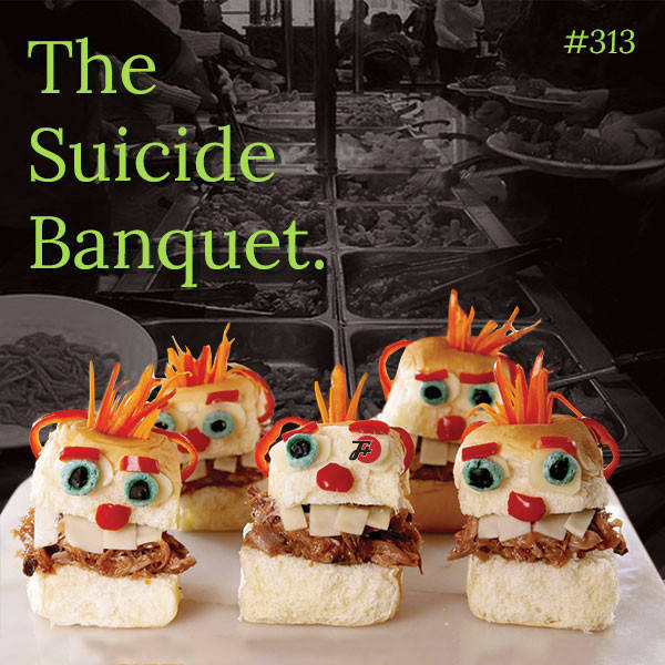 313: The Suicide Banquet