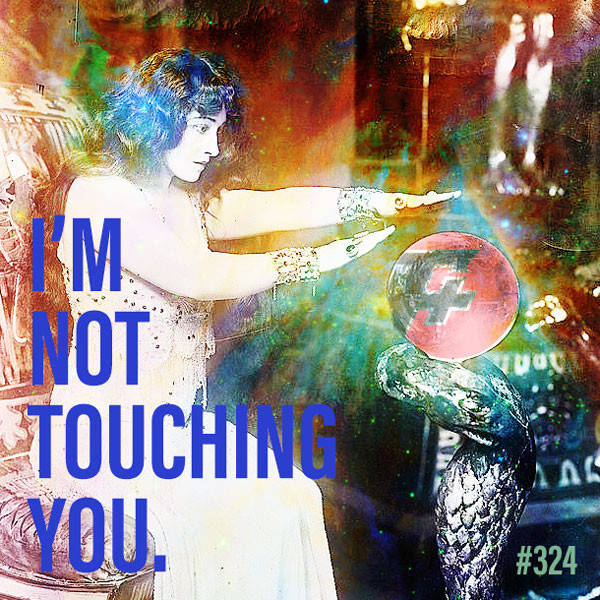 324: I'm Not Touching You