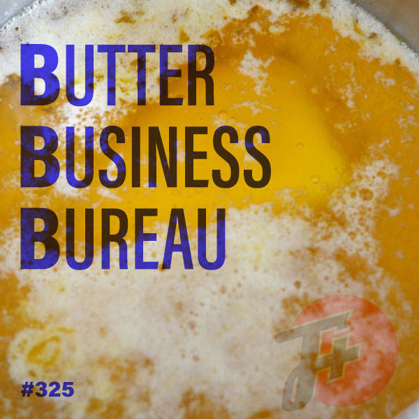 325: Butter Business Bureau