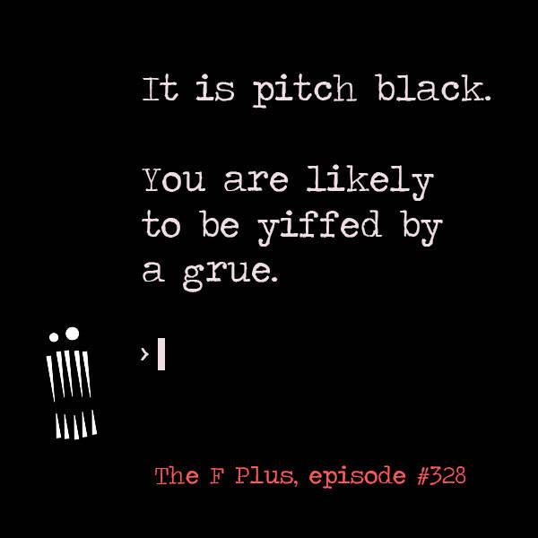 328: You Are Likely To Be Yiffed By A Grue