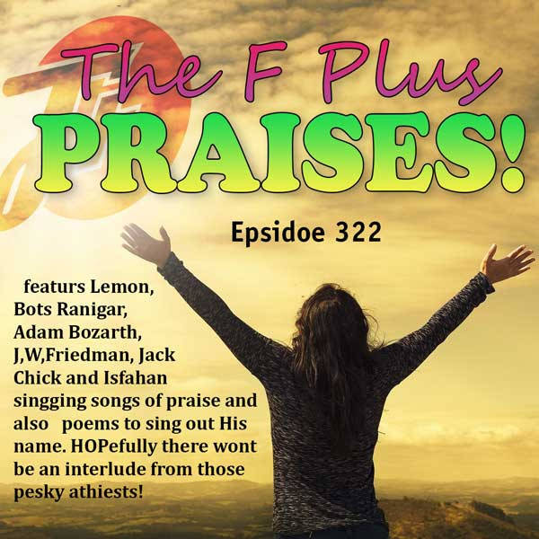 322: The F Plus Praises!