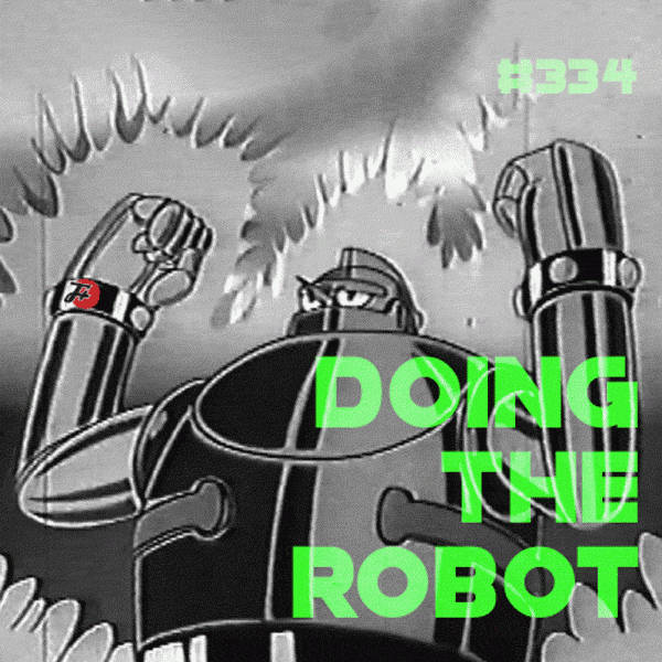 334: Doing The Robot