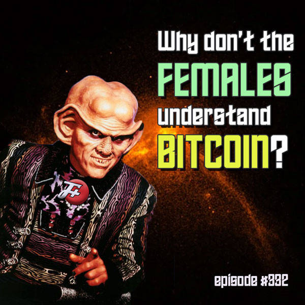332: Why Don't The Females Understand Bitcoin?