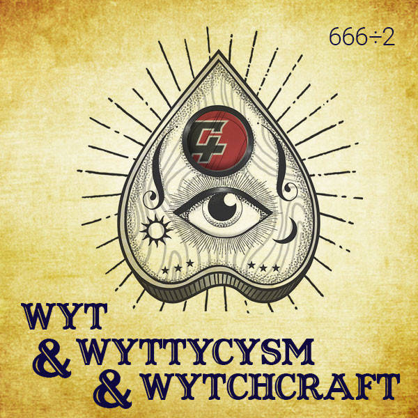 333: Wyt & Wyttycysm & Wytchcraft