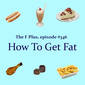 346: How To Get Fat