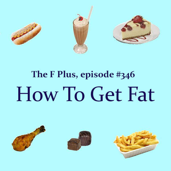 346: How To Get Fat