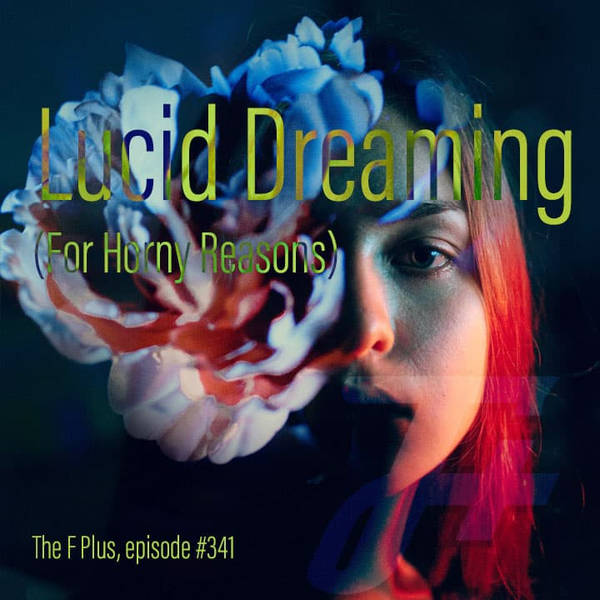 341: Lucid Dreaming For Horny Reasons