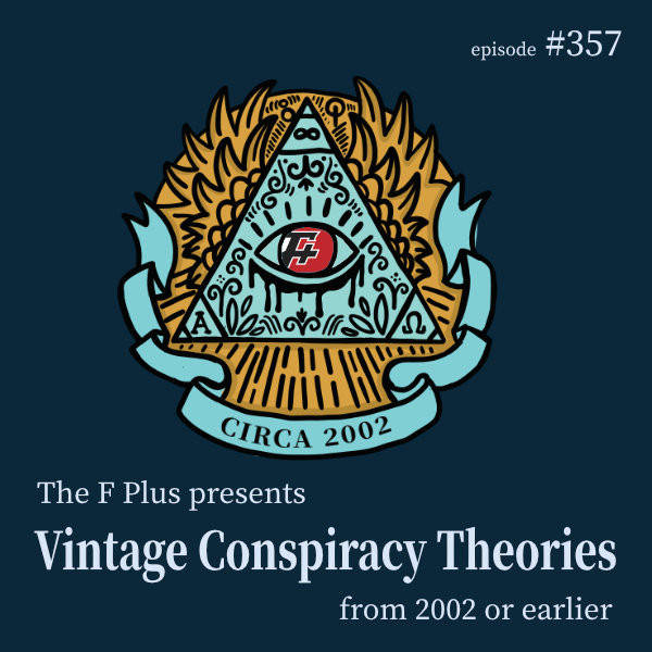 357: Vintage Conspiracy Theories From 2002 Or Earlier