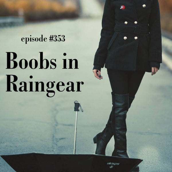 353: Boobs In Raingear