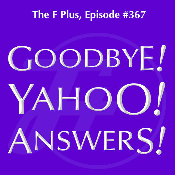 367: Goodbye! Yahoo! Answers!