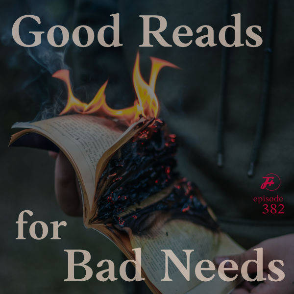 382: Good Reads for Bad Needs