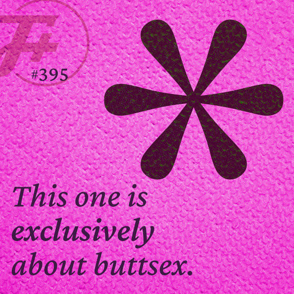 395: This One Is Exclusively About Buttsex